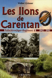 Volker Griesser - Les Lions de Carentan - Le Fallschirmjäger-Regiment 6.
