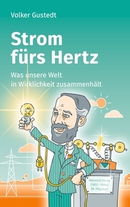 Volker Gustedt - Strom fürs Hertz - Was unsere Welt in Wirklichkeit zusammenhält.