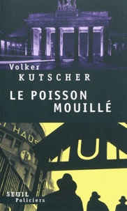 Volker Kutscher - Le poisson mouillé.