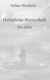 Volker Mattheis - Heimliche Herrschaft - Die Gilde.