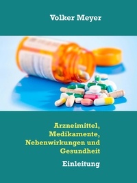 Volker Meyer - Arzneimittel, Medikamente, Nebenwirkungen und Gesundheit - Einleitung.