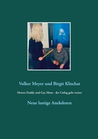 Volker Meyer et Birgit Klischat - Hetero Daddy und Gay Mom - der Unfug geht weiter - Neue lustige Anekdoten.