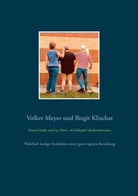 Volker Meyer et Birgit Klischat - Hetero Daddy und Gay Mom - die kollegiale Idealkombination - Wahrhaft lustige Anekdoten einer ganz eigenen Beziehung.