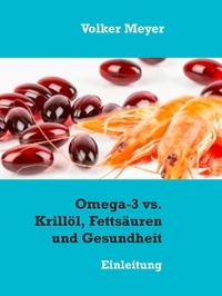 Volker Meyer - Omega-3 vs. Krillöl, Fettsäuren und Gesundheit - Einleitung.