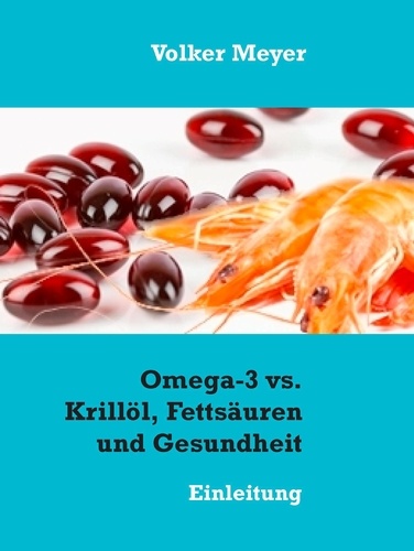 Omega-3 vs. Krillöl, Fettsäuren und Gesundheit. Einleitung