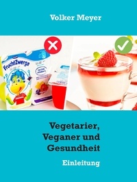 Volker Meyer - Vegetarier, Veganer und Gesundheit - Einleitung.