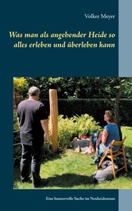 Volker Meyer - Was man als angehender Heide so alles erleben und überleben kann - Eine humorvolle Suche im Neuheidentum.