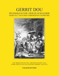 Volker Ritters - Gerrit Dou - De Kwakzalver / Der Quacksalber, gedeutet nach der verborgenen Geometrie - Zur Bekräftigung des "Oranier-Baumes" (1652) in der "Ersten statthalterlosen Periode" (1650-1672).