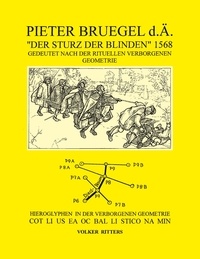 Volker Ritters - Pieter Bruegel d.Ä. "Der Sturz der Blinden" 1568 - Hieroglyphen in der verborgenen Geometrie Cot Li us ea oc bal Li stico na Min.