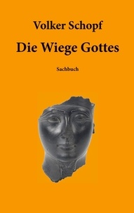 Volker Schopf - Die Wiege Gottes.