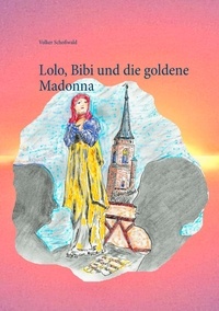 Volker Schoßwald - Lolo, Bibi und die goldene Madonna.