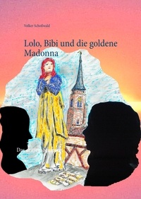 Volker Schoßwald - Lolo, Bibi und die goldene Madonna - Das dritte Abenteuer.