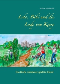 Volker Schoßwald - Lolo, Bibi und die Lady von Kerry.