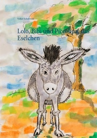 Volker Schoßwald - Lolo, Bibi und Piccolina, das Eselchen.