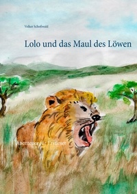 Volker Schoßwald - Lolo und das Maul des Löwen - Abenteuer für Erstleser.