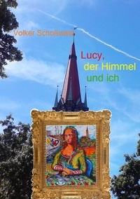 Volker Schoßwald - Lucy, der Himmel und ich.