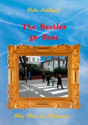 The Beatles go Dada. Abbey Road das Meisterwerk