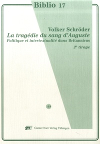 Volker Schröder - La tragédie du sang d'Auguste - Politique et intersexualité dans Britannicus.