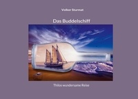 Volker Sturmat - Das Buddelschiff - Thilos wundersame Reise.