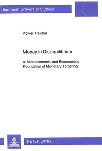 Volker Treichel - Money in Disequilibrium - A Microeconomic and Econometric Foundation of Monetary Targeting.