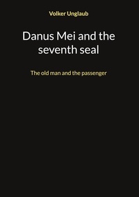 Volker Unglaub - Danus Mei and the seventh seal - The old man and the passenger.