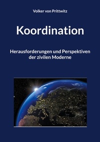 Volker von Prittwitz - Koordination - Herausforderungen und Perspektiven der zivilen Moderne.
