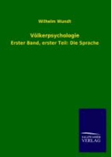 Völkerpsychologie - Erster Band, erster Teil: Die Sprache.