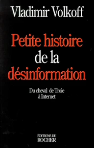 Petite Histoire De La Desinformation. Du Cheval De Troie A Internet