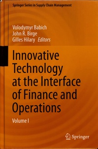 Volodymyr Babich et Gilles Hilary - Innovative Technology at the Interface of Finance and Operations - Volume I.