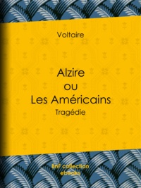  Voltaire et Louis Moland - Alzire ou Les Américains - Tragédie.