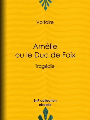 Amélie ou le Duc de Foix. Tragédie