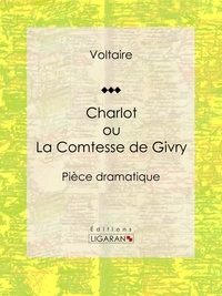  Voltaire et Louis Moland - Charlot ou La Comtesse de Givry - Pièce dramatique.