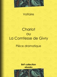  Voltaire et Louis Moland - Charlot ou La Comtesse de Givry - Pièce dramatique.
