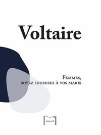  Voltaire - Femmes, soyez soumises à vos maris.