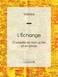  Voltaire et Louis Moland - L'Échange - Comédie en trois actes et en prose.