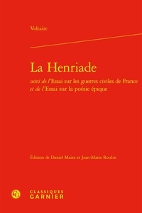  Voltaire - La Henriade - Suivi de l'Essai sur les guerres civiles de France et de l'Essai sur la poésie épique.
