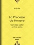  Voltaire et Louis Moland - La Princesse de Navarre - Comédie-ballet en trois actes.