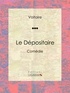  Voltaire et Louis Moland - Le Dépositaire - Comédie.