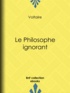  Voltaire et Louis Moland - Le Philosophe ignorant.