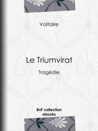  Voltaire et Louis Moland - Le Triumvirat - Tragédie.