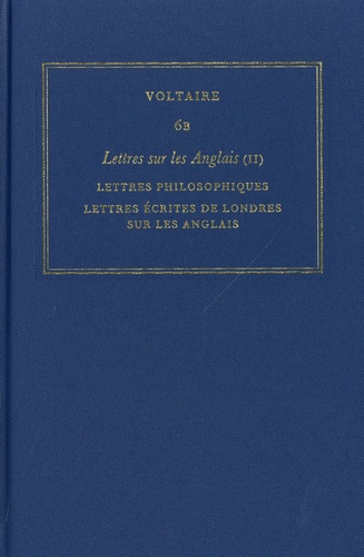  Voltaire - Les oeuvres complètes de Voltaire - Tome 6B, Lettres sur les Anglais Tome 2 : Lettres philosophiques ; Lettres écrites de Londes sur les Anglais.