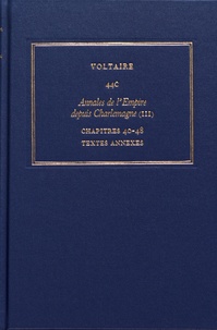  Voltaire - Les oeuvres complètes de Voltaire - Tome 44C, Annales de l'Empire depuis Charlemagne Tome 3, Chapitres 40-48, textes annexes.
