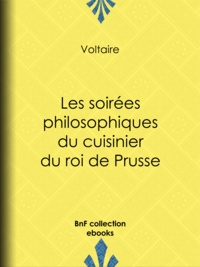  Voltaire - Les soirées philosophiques du cuisinier du roi de Prusse.