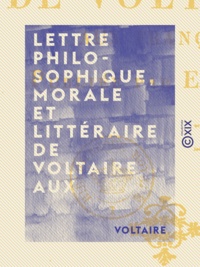  Voltaire et E. B. D. M. - Lettre philosophique, morale et littéraire de Voltaire aux Français.