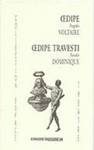  Voltaire et  Dominique - Oedipe tragédie de Voltaire - Suivi de Oedipe travesti parodie de Dominique.