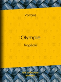  Voltaire et Louis Moland - Olympie - Tragédie.