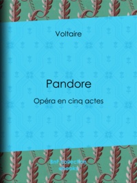  Voltaire et Louis Moland - Pandore - Opéra en cinq actes.