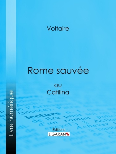 Rome sauvée. ou Catilina