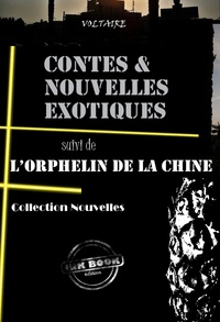 Voltaire Voltaire - Contes et nouvelles exotiques (suivi de L'orphelin de la Chine) [édition intégrale revue et mise à jour].