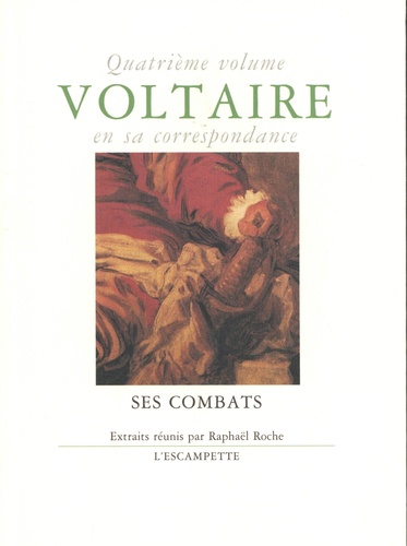 Voltaire en sa correspondance. Volume 4, Ses combats suivi de Voltaire et les juifs & Voltaire écologiste